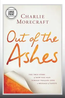 Z popola: Skutočný príbeh o tom, ako jeden muž premenil tragédiu na posolstvo o bezpečnosti - Out of the Ashes: The True Story of How One Man Turned Tragedy Into a Message of Safety