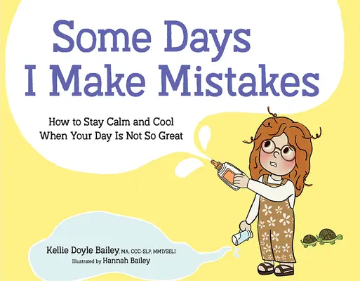 Niektoré dni robím chyby: Ako zostať pokojný a v pohode, keď váš deň nie je taký skvelý - Some Days I Make Mistakes: How to Stay Calm and Cool When Your Day Is Not So Great
