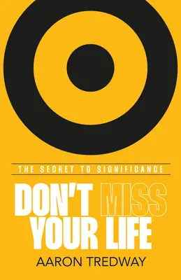 Nezmeškajte svoj život: Tajomstvo významnosti - Don't Miss Your Life: The Secret to Significance