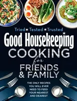 Good Housekeeping Varenie pre priateľov a rodinu - Jediné recepty, ktoré kedy budete potrebovať, aby ste nakŕmili svojich najbližších - Good Housekeeping Cooking For Friends and Family - The Only Recipes You Will Ever Need to Feed Your Nearest and Dearest