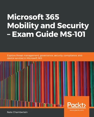 Microsoft 365 Mobility and Security - Sprievodca na skúšku MS-101 - Microsoft 365 Mobility and Security - Exam Guide MS-101