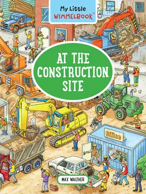 Môj malý Wimmelbook - Na stavenisku - My Little Wimmelbook--At the Construction Site