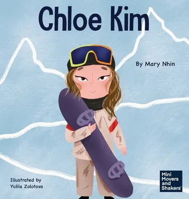Chloe Kim: Detská kniha o obetavosti a tvrdej práci - Chloe Kim: A Kid's Book About Sacrifice and Hard Work