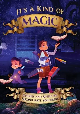 Je to druh mágie: Príbehy a kúzla druhoradých čarodejníkov - It's a Kind of Magic: Stories and Spells by Second-Rate Sorcerers