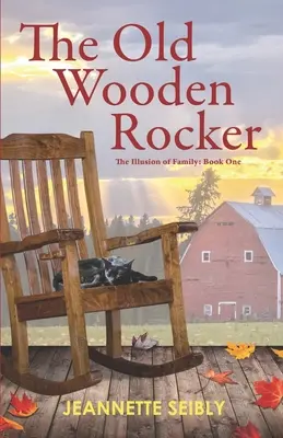 Starý drevený hojdač: Iluzia rodiny: Kniha prvá - The Old Wooden Rocker: The Illusion of Family: Book One