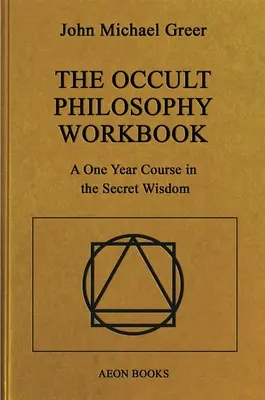 Pracovný zošit okultnej filozofie: Ročný kurz tajnej múdrosti - The Occult Philosophy Workbook: A One Year Course in the Secret Wisdom