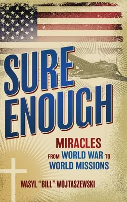Sure Enough (Určite dosť): Zázraky od svetovej vojny po svetové misie - Sure Enough: Miracles From World War to World Missions