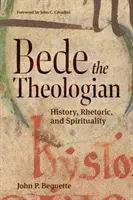 Beda Teológ: Bede: dejiny, rétorika a spiritualita - Bede the Theologian: History, Rhetorice, and Spirituality