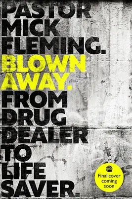 Blown Away: Od drogového dílera k nositeľovi života: Predslov od vojvodu z Cambridge - Blown Away: From Drug Dealer to Life Bringer: Foreword by Hrh the Duke of Cambridge
