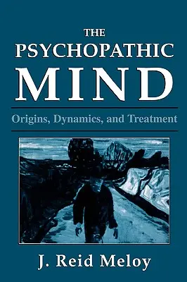 Psychopatická myseľ: Pôvod, dynamika a liečba - The Psychopathic Mind: Origins, Dynamics, and Treatment