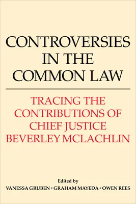 Kontroverzie v obyčajovom práve: Rozpory v právnom poriadku: Sledovanie prínosu predsedníčky Najvyššieho súdu Beverley McLachlinovej - Controversies in the Common Law: Tracing the Contributions of Chief Justice Beverley McLachlin