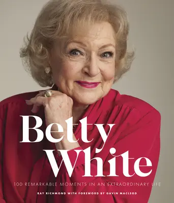 Betty White - 2. vydanie: 100 pozoruhodných okamihov v neobyčajnom živote - Betty White - 2nd Edition: 100 Remarkable Moments in an Extraordinary Life