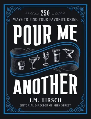Nalejte mi ďalší: 250 spôsobov, ako nájsť svoj obľúbený nápoj - Pour Me Another: 250 Ways to Find Your Favorite Drink