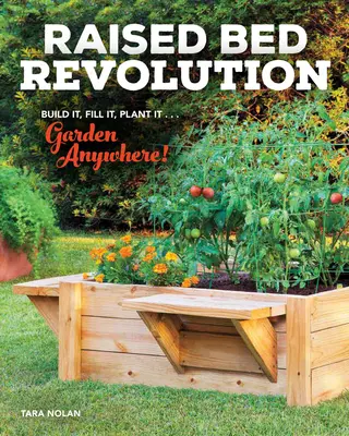Revolúcia vo vyvýšených záhonoch: Založte ho, naplňte ho, zasaďte ho... Záhrada kdekoľvek! - Raised Bed Revolution: Build It, Fill It, Plant It ... Garden Anywhere!