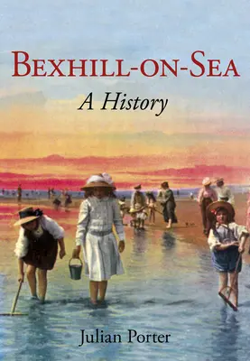 Bexhill-On-Sea a History: História - Bexhill-On-Sea a History: A History