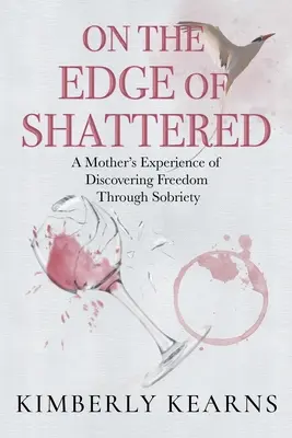 Na pokraji rozbitia: Skúsenosti matky s objavovaním slobody prostredníctvom triezvosti - On the Edge of Shattered: A Mother's Experience of Discovering Freedom Through Sobriety