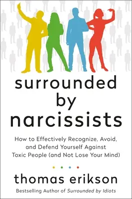 Obklopení narcistami: Ako účinne rozpoznať toxických ľudí, vyhnúť sa im a brániť sa im (a neprísť o rozum) [Obklopení - Surrounded by Narcissists: How to Effectively Recognize, Avoid, and Defend Yourself Against Toxic People (and Not Lose Your Mind) [The Surrounded
