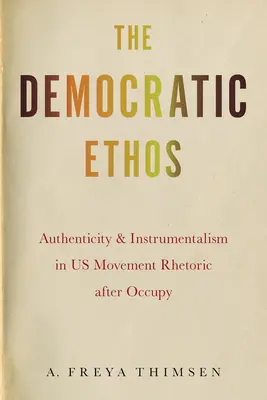 Demokratický étos: Autentickosť a inštrumentalizmus v rétorike hnutia Us po Occupy - The Democratic Ethos: Authenticity and Instrumentalism in Us Movement Rhetoric After Occupy