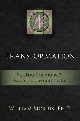 Premena: Liečba traumy pomocou akupunktúry a bylín - Transformation: Treating Trauma with Acupuncture and Herbs