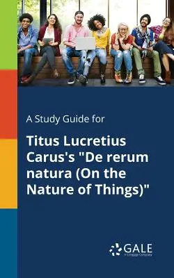 Študijná príručka k dielu Tita Lucretia Carusa De Rerum Natura (O povahe vecí)