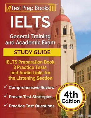IELTS General Training and Academic Exam Study Guide (Študijná príručka k všeobecnej a akademickej skúške IELTS): Prípravná kniha na IELTS, 3 cvičné testy a zvukové odkazy pre časť počúvanie [4. vydanie - IELTS General Training and Academic Exam Study Guide: IELTS Preparation Book, 3 Practice Tests, and Audio Links for the Listening Section [4th Edition