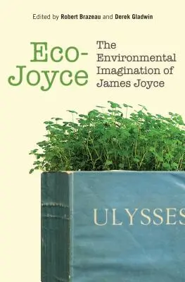 Eco-Joyce: Environmentálna predstavivosť Jamesa Joycea - Eco-Joyce: The Environmental Imagination of James Joyce