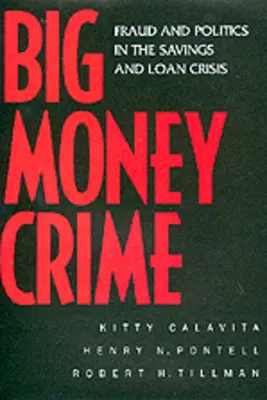 Zločin za veľké peniaze: Podvody a politika v kríze sporiteľní a pôžičiek - Big Money Crime: Fraud and Politics in the Savings and Loan Crisis