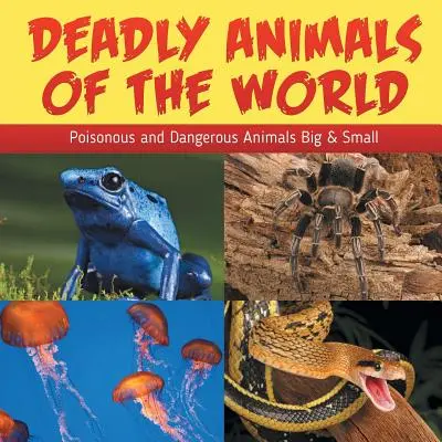 Smrtiace zvieratá sveta: Jedovaté a nebezpečné zvieratá Veľké a malé zvieratá - Deadly Animals Of The World: Poisonous and Dangerous Animals Big & Small