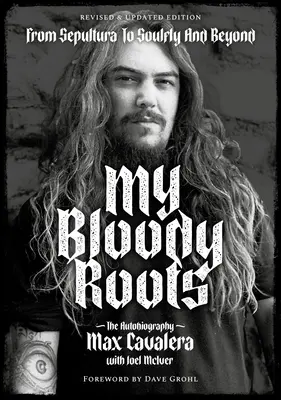 Moje krvavé korene: Od Sepultury k Soulfly a ďalej: Autobiografia (revidované a doplnené vydanie) - My Bloody Roots: From Sepultura to Soulfly and Beyond: The Autobiography (Revised & Updated Edition)