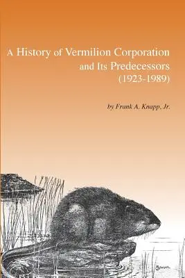 História spoločnosti Vermilion Corporation a jej predchodcov (1923 - 1989) - A History of Vermilion Corporation and Its Predecessors (1923-1989)
