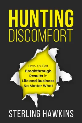 Lov na nepohodlie: Ako dosiahnuť prelomové výsledky v živote a podnikaní bez ohľadu na to, čo sa deje - Hunting Discomfort: How to Get Breakthrough Results in Life and Business No Matter What