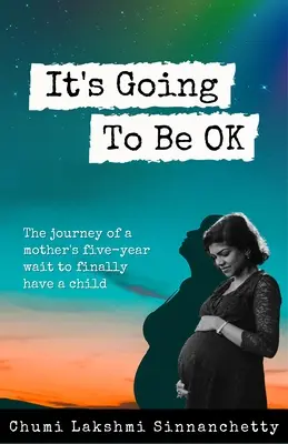 Bude to v poriadku: Cesta matky, ktorá päť rokov čakala, kým sa jej konečne narodí dieťa - It's Going to Be Ok: The Journey of a Mother's Five-Year Wait to Finally Have a Child
