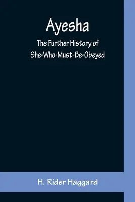 Ayesha; Ďalšie dejiny tej, ktorú treba poslúchať - Ayesha; The Further History of She-Who-Must-Be-Obeyed