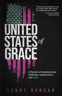 Spojené štáty milostivé: Memoáre o bezdomovectve, závislosti, väznení a nádeji - United States of Grace: A Memoir of Homelessness, Addiction, Incarceration, and Hope