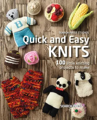 Rýchle a jednoduché pletenie: 100 malých pletacích projektov na výrobu - Quick and Easy Knits: 100 Little Knitting Projects to Make
