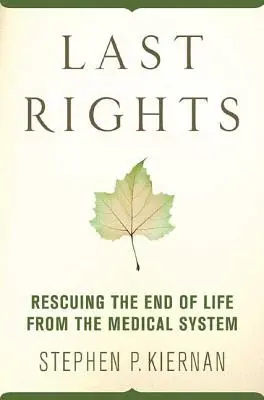 Posledné práva: Záchrana konca života pred lekárskym systémom - Last Rights: Rescuing the End of Life from the Medical System