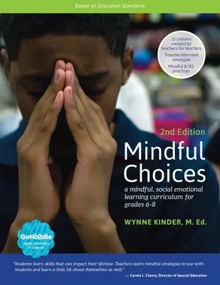 Rozumné voľby, 2. vydanie: A Mindful, Social Emotional Learning Curriculum for Grades 6-8. - Mindful Choices, 2nd Edition: A Mindful, Social Emotional Learning Curriculum for Grades 6-8