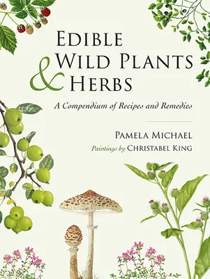 Jedlé divoké rastliny a bylinky: Vychytávky z rastlín a liečivých rastlín: zbierka receptov a liečivých prípravkov - Edible Wild Plants and Herbs: A Compendium of Recipes and Remedies