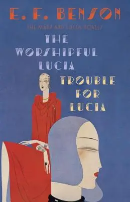 Uctievaná Lucia & Problémy pre Luciu: Mapp a Lucia: romány o Lucii - The Worshipful Lucia & Trouble for Lucia: The Mapp & Lucia Novels