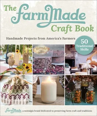 Kniha základných zručností Farmmade: Ručne vyrábané projekty od amerických farmárov - The Farmmade Essential Skills Book: Handmade Projects from America's Farmers
