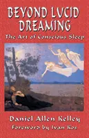 Za hranice lucidného snívania - Umenie vedomého spánku - Beyond Lucid Dreaming - The Art of Conscious Sleep