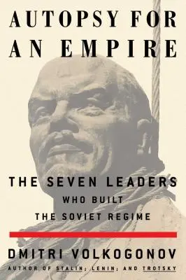 Pitva ríše: Sedem vodcov, ktorí vybudovali sovietsky režim - Autopsy for an Empire: The Seven Leaders Who Built the Soviet Regime