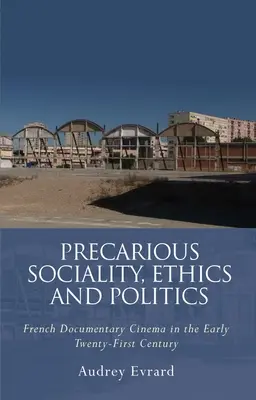 Neistá sociálnosť, etika a politika: Francúzsky dokumentárny film na začiatku dvadsiateho prvého storočia - Precarious Sociality, Ethics and Politics: French Documentary Cinema in the Early Twenty-First Century