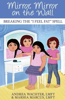 Zrkadlo, zrkadlo na stene: Zlomte zaklínadlo Cítim sa tučný - Mirror, Mirror on the Wall: Breaking the I Feel Fat Spell