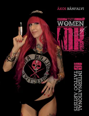 The Women of Ink: 16 medzinárodných tetovacích umelkýň - The Women of Ink: 16 International Tattoo Artists