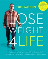 Schudni na celý život - Môj plán na dlhodobé a udržateľné chudnutie prostredníctvom motivácie, merania, pohybu a udržiavania hmotnosti - Lose Weight 4 Life - My blueprint for long-term, sustainable weight loss through Motivation, Measurement, Movement, Maintenance