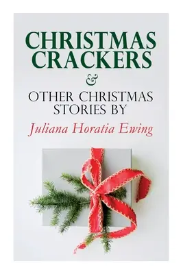 Christmas Crackers & Other Christmas Stories by Juliana Horatia Ewing: Séria vianočných poviedok - Christmas Crackers & Other Christmas Stories by Juliana Horatia Ewing: Christmas Specials Series