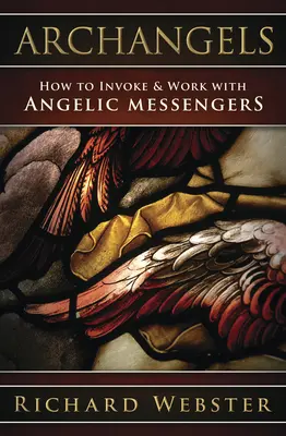 Archanjeli: Ako privolať anjelských poslov a pracovať s nimi - Archangels: How to Invoke & Work with Angelic Messengers