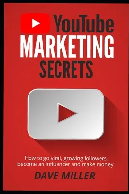 Tajomstvá marketingu na You Tube: Ako sa stať virálnym, zvýšiť počet sledovateľov, stať sa influencerom a zarobiť peniaze - You Tube Marketing Secrets: How to go viral, growing followers, become an influencer and make money