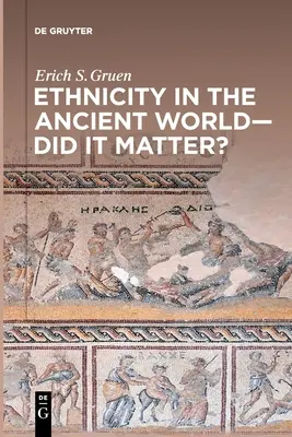 Etnicita v starovekom svete - záležalo na nej? - Ethnicity in the Ancient World - Did It Matter?